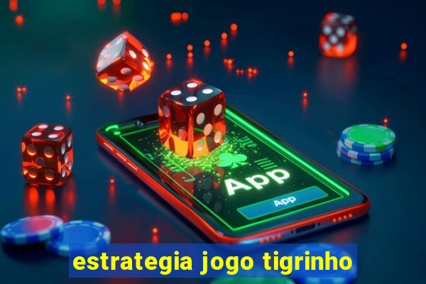 estrategia jogo tigrinho